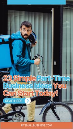 a man riding a bike with the words, 25 simple part time business ideas you can start today read here