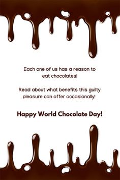 chocolate drips are on the white background for this world chocolate day card, which reads each one of us has a reason to eat chocolates