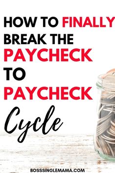 a jar filled with coins and the words how to finally break the paycheck to paycheck cycle