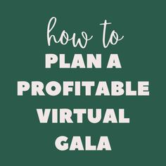 the words how to plan a profitable virtual gala on a green background with white lettering