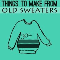 an old sweater with the words 50 things to make from old sweaters on it