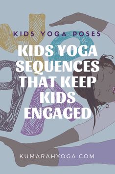 a woman doing yoga poses with the words kids yoga sequences that keep kids engaged