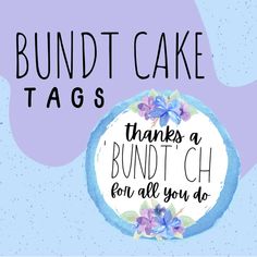 bundt cake tags with the words, thanks for all you do on it and flowers