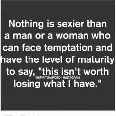 a quote that reads, nothing is sexier than a man or a woman who can face