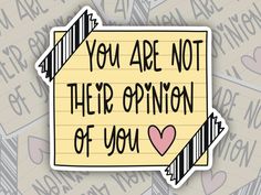 a piece of paper with the words you are not their opinion of you written on it