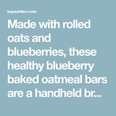 the words made with rolled oats and blueberries, these healthy blueberry baked oatmeal bars are a hand held bar