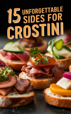 sandwiches with different toppings on them and the words 15 unforgettable sides for crostini