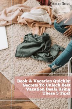 a woman sitting on the floor next to her suitcase with text overlay that reads, book a vacation quickly secrets to unlock best vacation deals using these 5 tips