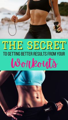 the secret to getting better results from your workouts is that you can do it