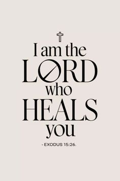 an image with the words i am the lord who heals you in black and white