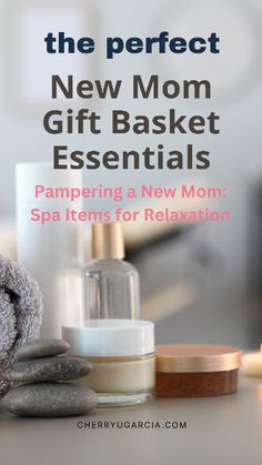 the perfect new mom gift basket essentials pampering a new mom spa items for relaxation