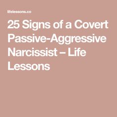 25 Signs of a Covert Passive-Aggressive Narcissist – Life Lessons Passive Aggression Quotes, What Is Passive Aggressive, Signs Of Covert Narcissism, Personal Development