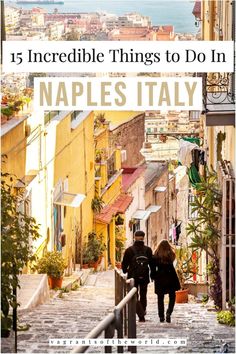 two people walking down the stairs in an alleyway with text overlay that reads 15 incredible things to do in naples italy