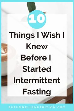 10 Things I Wish I Knew Before I Started Intermittent Fasting Perfect Health Diet