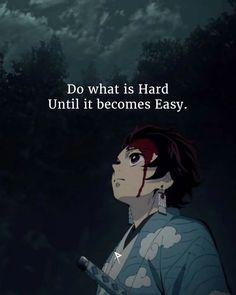 an anime scene with the quote do what is hard until it becomes easy