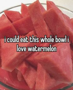 watermelon slices in a glass bowl with the words i could eat this whole bowl i love watermelon