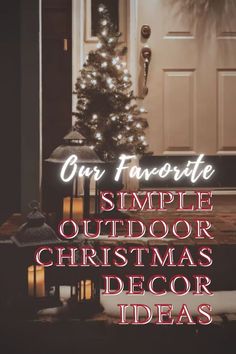 a christmas tree sitting in front of a door with the words our favorite simple outdoor christmas decor ideas