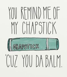 a card with the words, you remind me of my chapstick and cuz you dabalm