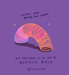 a purple background with the words, things may bring you down but you have it in you to bounce back