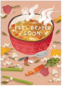 a bowl of soup with the words feel better soon above it