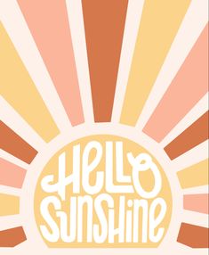 the words hello sunshine are in front of an orange and yellow sunburst background