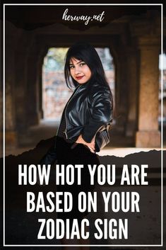 a woman wearing a black leather jacket with the words how hot you are based on your zodiac sign