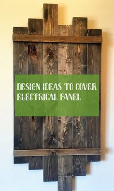 a wooden sign that says design ideas to cover electrical panel