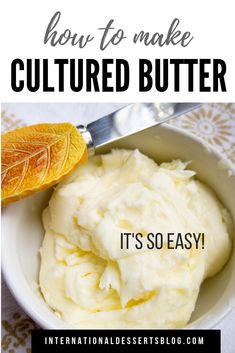 a bowl filled with mashed potatoes and the words how to make cultured butter it's so easy