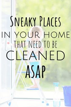 a young child standing on a step ladder with the words sneaky places in your home that need to be cleaned asap