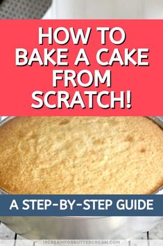 how to bake a cake from scratch - a step - by - step guide