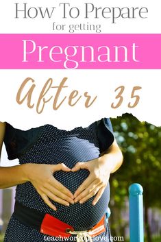 a pregnant woman with her hands on her stomach and the words how to prepare for getting pregnant after 35