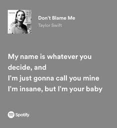 Song Quotes Taylor Swift, Song Captions, Taylor Swift Lyric Quotes, Don't Blame Me Taylor Swift, Songs That Describe Me, Lyrics Spotify