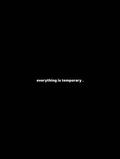 the words everything is temporary are written in white on a black background, and it appears to be dark