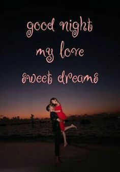 a man and woman hugging each other with the words good night my love sweet dreams