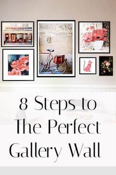 a wall with pictures on it and the words 8 steps to the perfect gallery wall