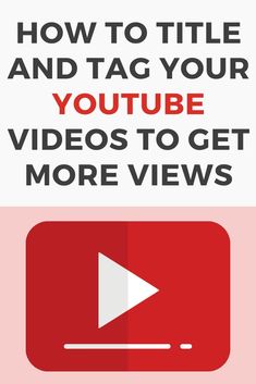 the text how to title and tag your youtube videos to get more views