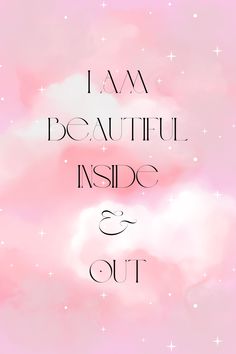 the words i am beautiful inside and out are in black letters on a pink background