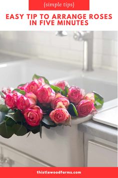 pink roses sitting on top of a sink in a bathroom with text overlay that reads simple tips easy tip to arrange roses in five minutes