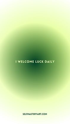 a green circular with the words i welcome luck daily