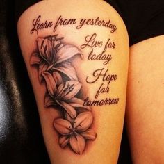 Women's Inspirational Tattoo Quotes Tattoos For Women On Thigh, Thigh Tattoo Quotes, Wörter Tattoos, Lillies Tattoo, Lily Tattoo Design, Thigh Tattoo Designs, Live For Today, Snakebites, Inspiration Tattoos