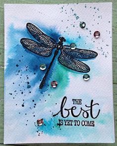 a card with a dragonfly on it and the words, the best is yet to come