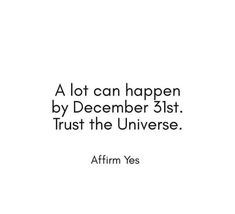 a quote from affirm yes that reads, a lot can happen by december 31st trust the universe