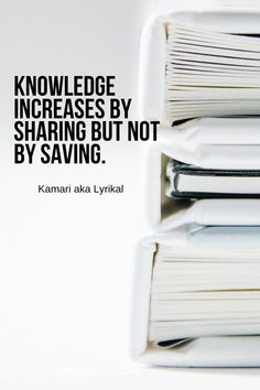 a stack of books with a quote on the top and bottom that says, knowledge increase by sharing but not by saving