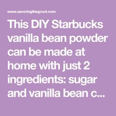 this diy starbucks vanilla bean powder can be made at home with just 2 ingredients sugar and vanilla bean c