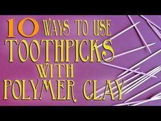 the words 10 ways to use toothpicks with polymer clay on a purple background