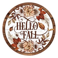 a wooden sign that says hello fall with leaves and flowers on the front, in a circle