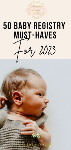 a baby with the words 50 baby registry must - haves for 2013 on it