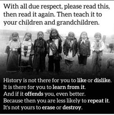 an old black and white photo with children in front of the caption that reads, history is not there for you to learn from it