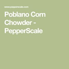 the chipotle corn chowder - pepper scale is shown in white on a green background