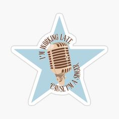 a star sticker with the words i'm working late and a microphone